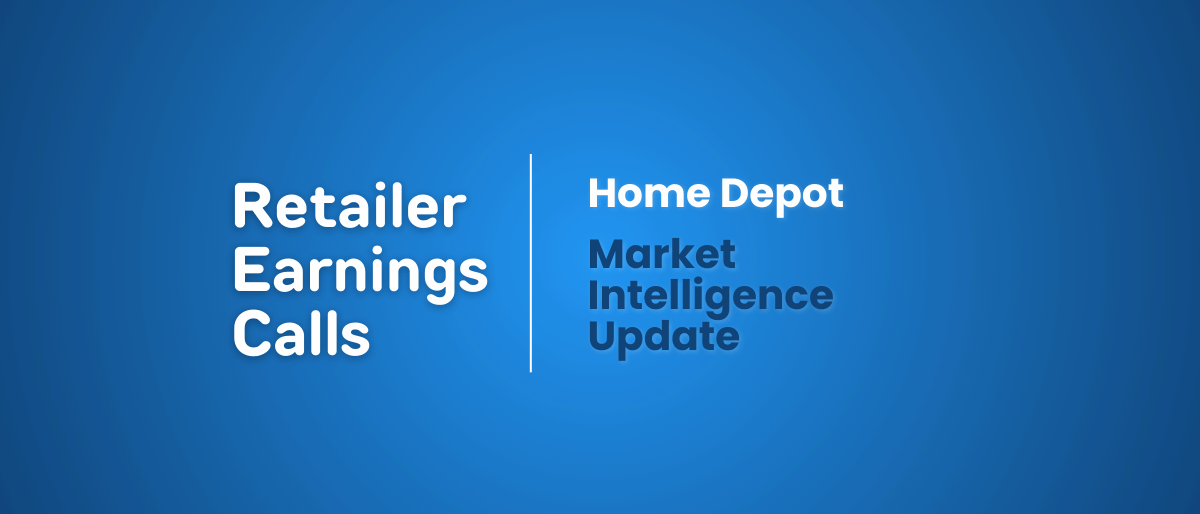 Retailer Earnings Calls: Home Depot Market Intelligence Update